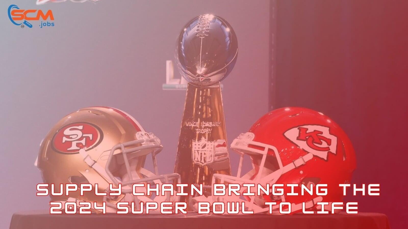 It's Almost Game Time: The Complex Supply Chain Bringing the 2024 Super Bowl to Life

